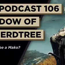 O Shadow of the Erdtree s Makom | AW Podcast 106