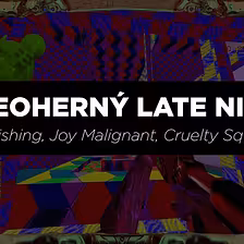 Cruelty Squad, Joy Malignant, Concerning the Dog Days, Ball Game a iné | Videoherný Latenight