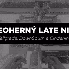 Fallgrade, DownSouth a Cinderline | Videoherný Latenight
