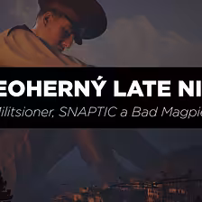 Militsioner, SNAPTIC a Bad Magpie | Videoherný Latenight